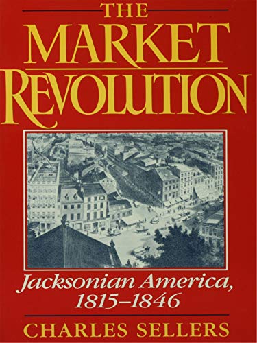 The Market Revolution: Jacksonian America, 1815-1846