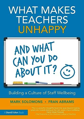 What Makes Teachers Unhappy, and What Can You Do About It? Building a Culture of Staff Wellbeing book cover
