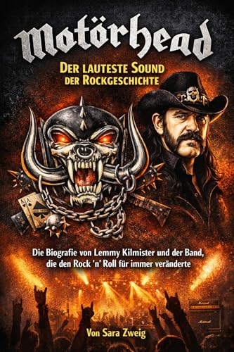 Motörhead – Der lauteste Sound der Rockgeschichte: Die Biografie von Lemmy Kilmister und der Band, die den Rock ’n‘ Roll für immer veränderte