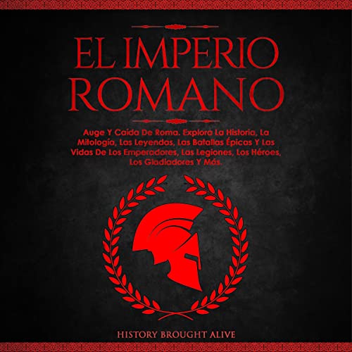 El Imperio Romano: Auge Y Caída De Roma [The Roman Empire: Rise and ...