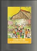 Come to Me in the Blessed Sacrament B000RRPUMO Book Cover