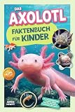 Das Axolotl-Faktenbuch für Kinder: 170 faszinierende Fakten über die beliebteste Amphibie der Welt! ...