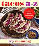 Tacos A-Z: A Delicious Guide to Nontraditional Tacos...