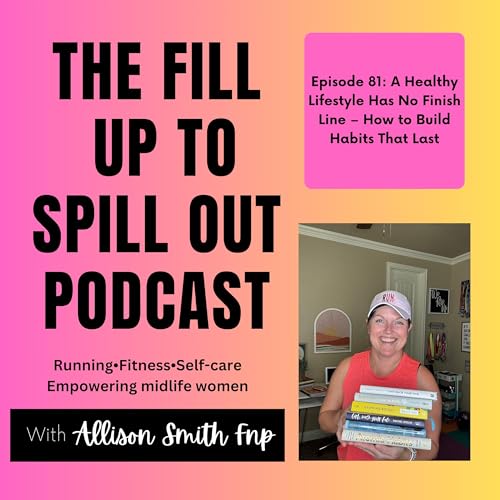 Ep 81: A Healthy Lifestyle Has No Finish Line &ndash; How to Build Habits That Last