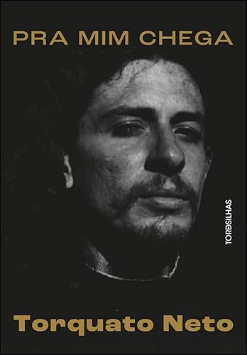 Pra mim Chega: a Biografia de Torquato Neto