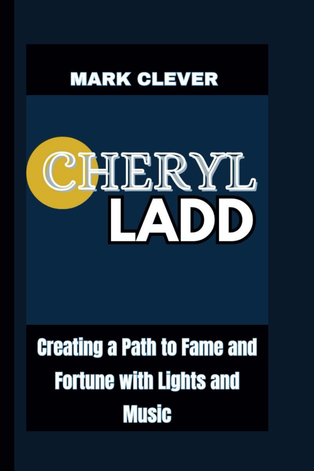 CHERYL LADD: Creating a Path to Fame and Fortune with Lights and Music