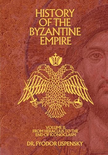 History of the Byzantine Empire Volume 2: From Heraclius to the End of Iconoclasm (Based Books Exclusive...