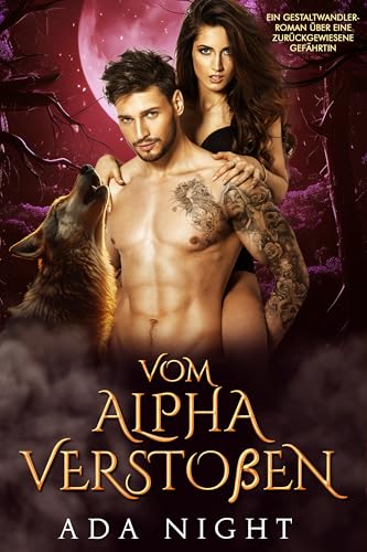 Vom Alpha verstoßen: Ein Gestaltwandler-Roman über eine zurückgewiesene Gefährtin (Alphakönigs 5)