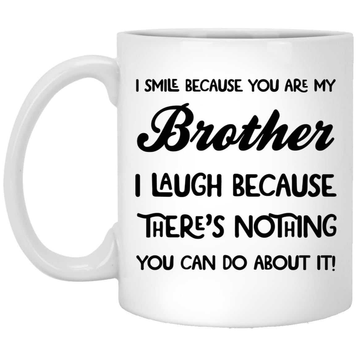 "I Smile Because You Are My Brother" Mug - Funny Sibling Gift Ceramic Coffee Cup