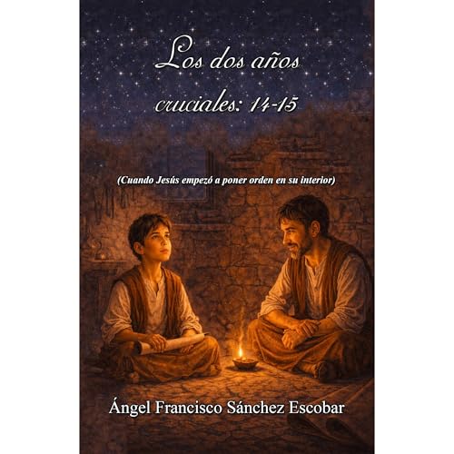 Los dos a&ntilde;os cruciales (14-15 a&ntilde;os) Audiobook By &Aacute;ngel Francisco S&aacute;nchez Escobar cover art