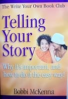 Telling Your Story: Why It's Important and How to Do It the Esay Way! (The Write Your Own Book Club) 0972736042 Book Cover