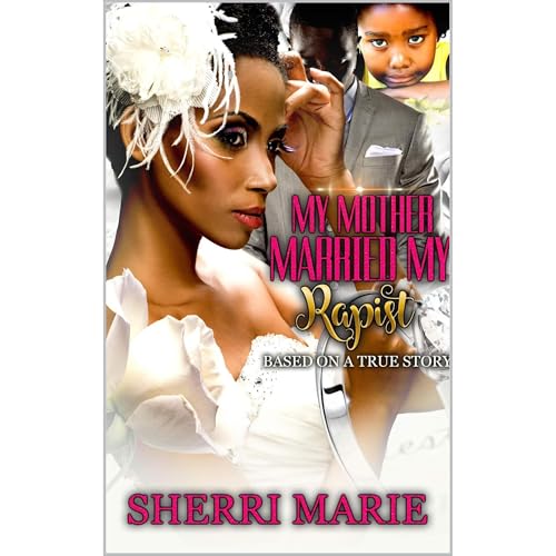 My Mother Married My Rapist (Based On A True Story) by Sherri Marie episode artwork