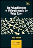 The Political Economy of Welfare Reform in the United States (The Locke Institute series)