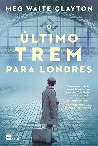 O último trem para Londres - Clayton, Meg Waite