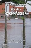 Als das Hochwasser kam - Tagebuch einer Evakuierten aus Schönhausen/Elbe