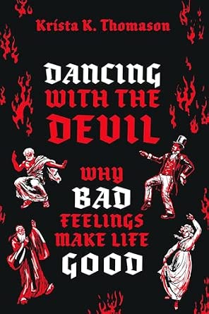Dancing with the Devil: Why Bad Feelings Make Life Good book cover
