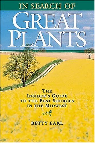 In Search of Great Plants: The Insiders Guide to the Best Sources in the Midwest