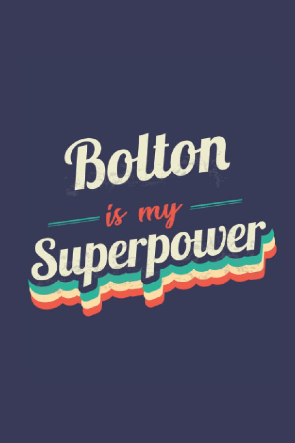 Bolton Is My Superpower: A 6x9 Inch Softcover Diary Notebook With 110 Blank Lined Pages. Funny Bolton Journal to write in. Bolton Gift and SuperPower Design Slogan