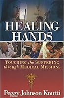 Healing Hands Touching the Suffering Through Medical Missions 0984447016 Book Cover
