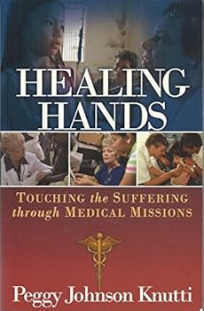 Paperback Healing Hands Touching the Suffering Through Medical Missions Book