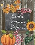  Recettes d\'Automne Préférées: Livre de recettes vierge pour écrire vos recettes personnelles: Planificateur de repas hebdomadaire
