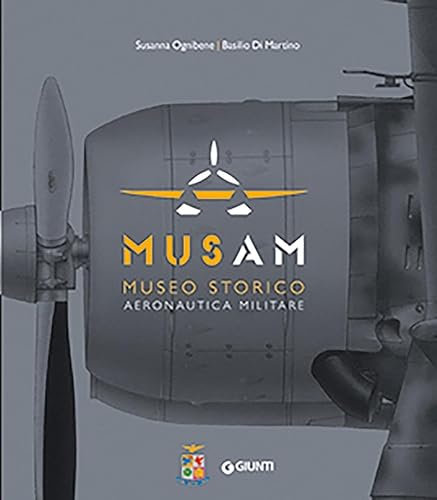 Musam. Museo storico Aeronautica Militare. Ediz. illustrata