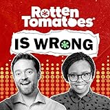 Rotten Tomatoes Is Wrong (A Podcast from Rotten Tomatoes)