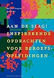  Aan de slag: inspirerende opdrachten voor beroepsopleidingen (Docentenreeks)