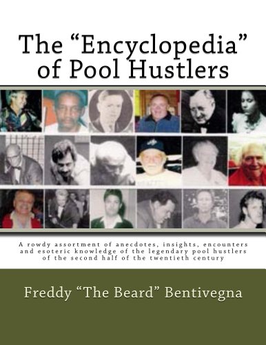 The "Encyclopedia" of Pool Hustlers: A rowdy assortment of anecdotes, insights, encounters and esoteric knowledge of the legendary pool hustlers of the second half of the twentieth century