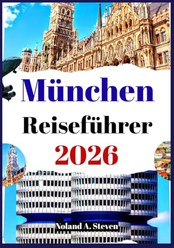 München Reiseführer 2026: Sehenswerte Sehenswürdigkeiten, historische Stätten, Reiserouten, Budgettipps, Bilder und Karten
