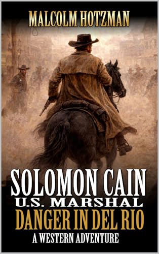 Solomon Cain: U. S. Marshal: Danger In Del Rio: A Western Adventure