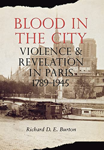 Blood in the City: Violence and Revelation in Paris, 1789-1945