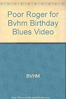 Poor Roger for Bvhm Birthday Blues Video 0786843667 Book Cover