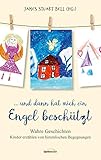  ... und dann hat mich ein Engel beschützt: Kinder erzählen von himmlischen Begegnungen - wahre Geschichten.
