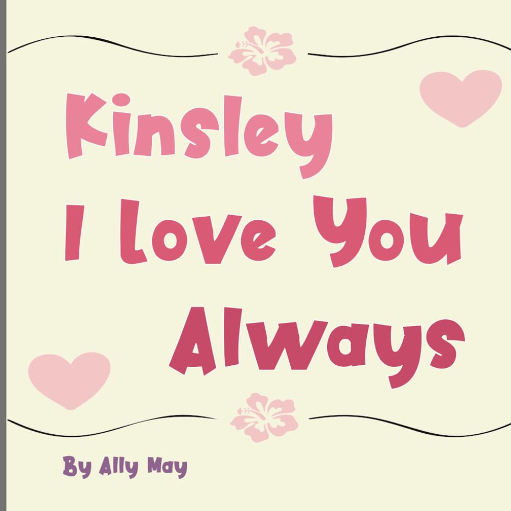 Kinsley I Love You Always: A Personalized Heartwarming Animal Bedtime Story for Kids