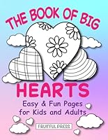The Book of Big Hearts: Easy and Fun Coloring Pages for Kids and Adults with Large Hearts to Color and Design B0CTHSLX7G Book Cover