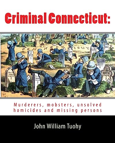Criminal Connecticut:: Murderers, mobsters, unsolved homicides and missing persons