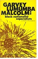 Garvey, Lumumba, Malcolm: Black Nationalist Separatists B003J2XI0K Book Cover