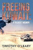 Freeing Kuwait: A Soldier's Memoir 1503523721 Book Cover