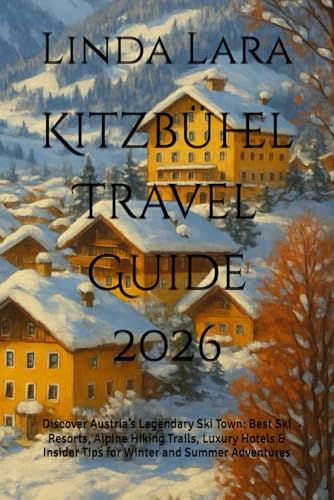 Kitzbühel Travel Guide 2026: Discover Austria’s Legendary Ski Town: Best