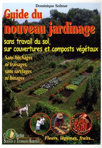 Guide du nouveau jardinage : Sans travail du sol, sur...
