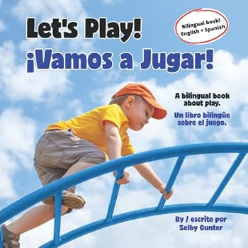 Let's Play! ¡Vamos a jugar!: A bilingual book about play. Un libro bilingüe sobre el juego. (Let's Learn a Language- Spanish + English) (Spanish Edition)