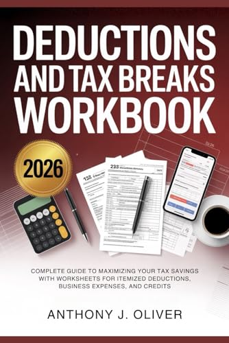Deductions And Tax Breaks Workbook 2026: Complete Guide to Maximizing Your Tax Savings with Worksheets for Itemized Deductions, Business Expenses, and Credits
