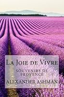 La Joie de Vivre: Souvenirs de Provence 1537187384 Book Cover