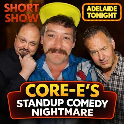 Core-E&rsquo;s Standup Comedy Nightmare | Adelaide Tonight Short Show #54