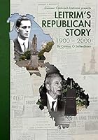 Leitrim's Republican Story 1900-2000 0993026508 Book Cover