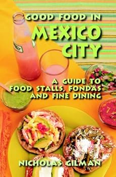 Paperback Good Food in Mexico City: A Guide to Food Stalls, Fondas and Fine Dining Book