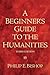 Beginner's Guide to the Humanities, A