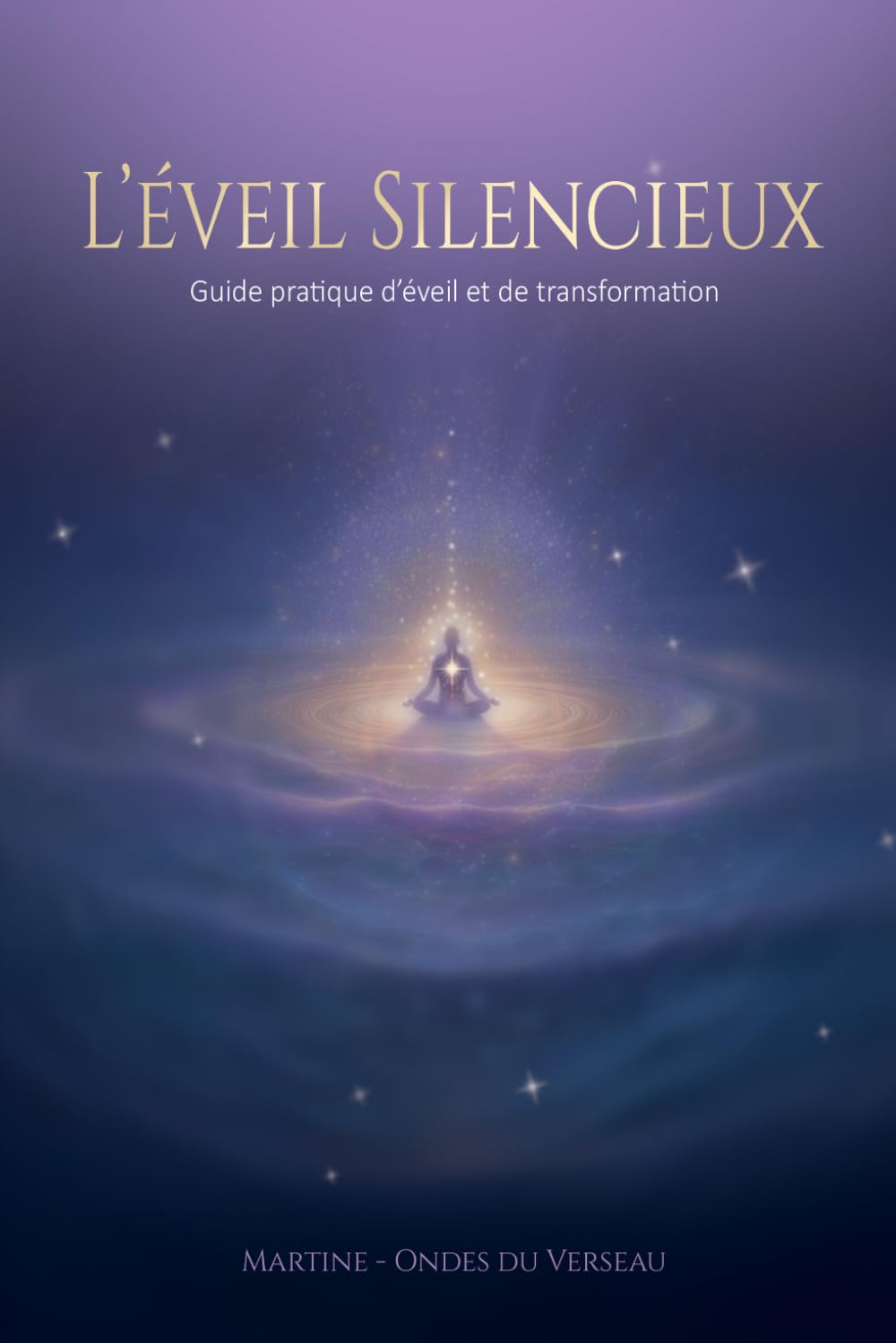 L'Eveil Silencieux: Guide pratique d'éveil et de transformation