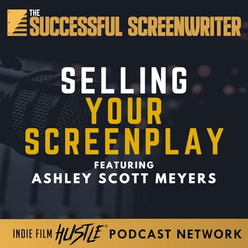 Ep 87 - Selling Your Screenplay with Ashley Scott Meyers Podcast Por  arte de portada